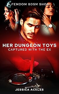 Her Dungeon Toys - Captured with the Ex: A femdom BDSM short story (BDSM stories Book 8)